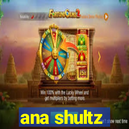 ana shultz